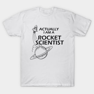 Rocket Scientist - Actually I'm a rocket scientist T-Shirt